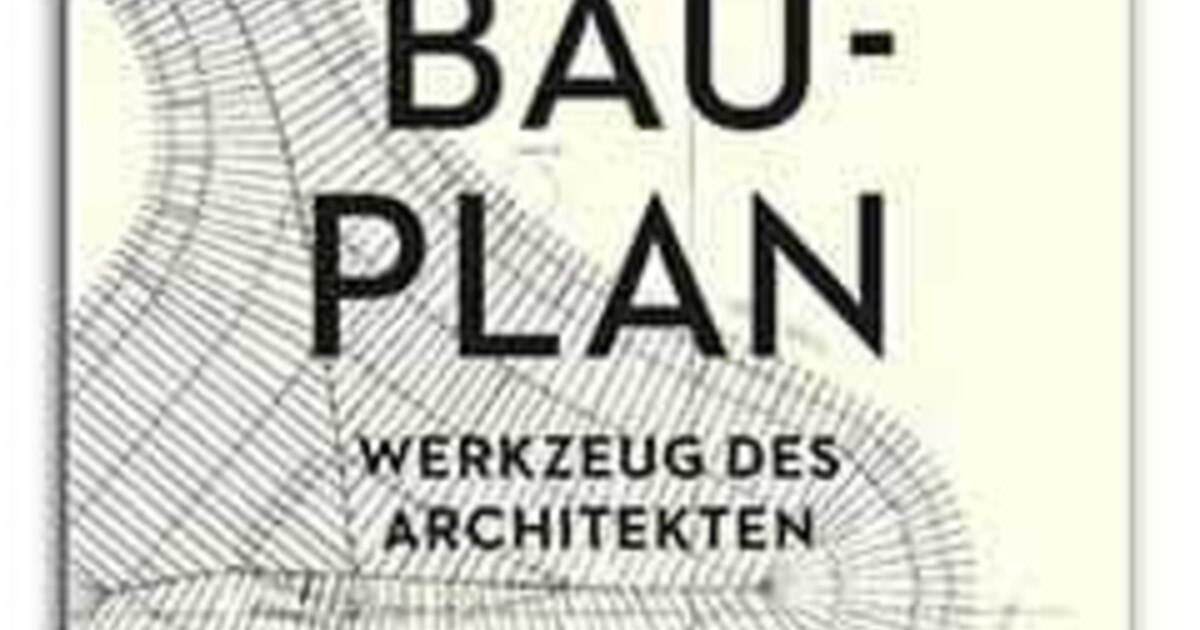 Der Bauplan – Werkzeug des Architekten